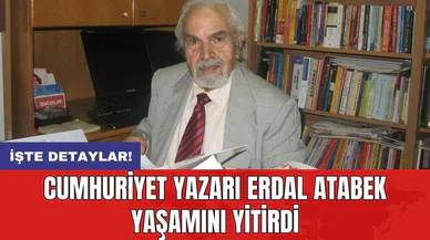Cumhuriyet yazarı Erdal Atabek yaşamını yitirdi