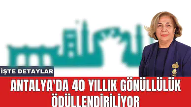 Antalya'da 40 yıllık gönüllülük ödüllendiriliyor
