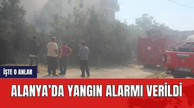 Alanya’da yangın alarmı verildi