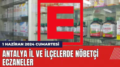 Antalya nöbetçi eczane 1 Haziran 2024 Cumartesi