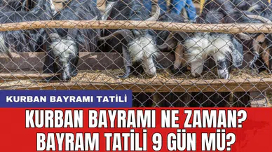 Kurban Bayramı ne zaman? Bayram tatili 9 gün mü?