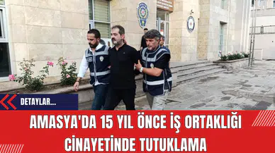 Amasya'da 15 Yıl Önce İş Ortaklığı Cinayetinde Tutuklama