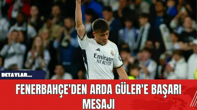 Fenerbahçe'den Arda Güler'e Başarı Mesajı