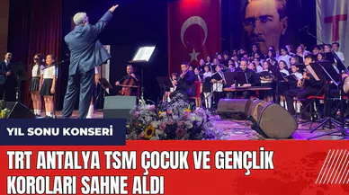 TRT Antalya TSM Çocuk ve Gençlik koroları yıl sonu konserinde sahne aldı