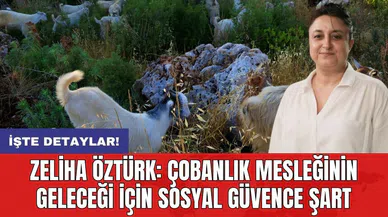 Zeliha Öztürk: Çobanlık mesleğinin geleceği için sosyal güvence şart