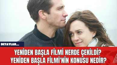 Yeniden Başla Filmi Nerde Çekildi? Yeniden Başla Filmi'nin Konusu Nedir?