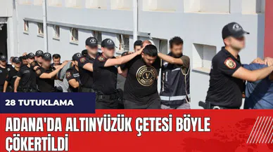 Adana'da Altınyüzük çetesi böyle çökertildi