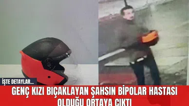Genç Kızı B*çaklayan Şahsın Bipolar Hastası Olduğu Ortaya Çıktı
