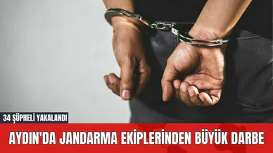 Aydın'da Jandarma Ekiplerinden Büyük Darbe: 34 Şüpheli Yakalandı