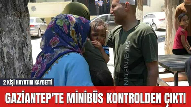 Gaziantep'te Minibüs Kontrolden Çıktı: 2 Kişi Hayatını Kaybetti