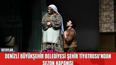 Denizli Büyükşehir Belediyesi Şehir Tiyatrosu'ndan Sezon Kapanışı