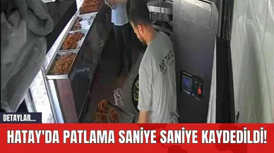 Hatay'da Patlama Saniye Saniye Kaydedildi!