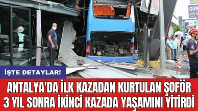 Antalya'da ilk kazadan kurtulan şoför 3 yıl sonra ikinci kazada yaşamını yitirdi
