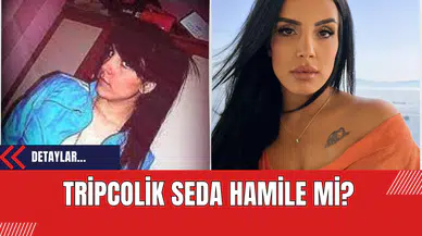 Tripcolik Seda Hamile mi?