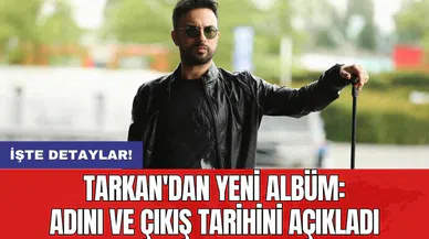 Tarkan'dan yeni albüm: Adını ve çıkış tarihini açıkladı