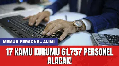 MEMUR PERSONEL ALIMI: 17 kamu kurumu 61.757 personel alacak!