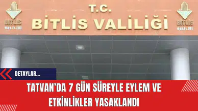 Tatvan’da 7 Gün Süreyle Eylem ve Etkinlikler Yasaklandı