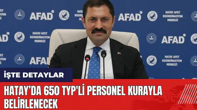 Hatay’da 650 TYP'li personel kurayla belirlenecek