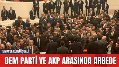 TBMM'de Kürsü İşgali! DEM Parti ve AKP Arasında Arbede