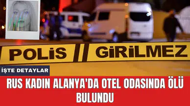 Rus Kadın Alanya'da Otel Odasında Öl* Bulundu