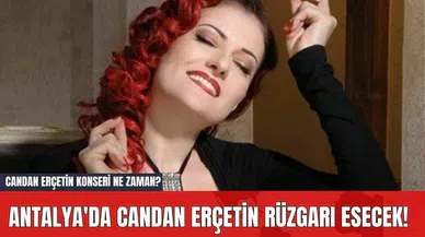 Antalya'da Candan Erçetin Rüzgarı Esecek!  Candan Erçetin Konseri Ne Zaman?
