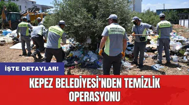 Kepez Belediyesi’nden temizlik operasyonu
