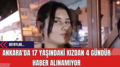 Ankara'da 17 Yaşındaki Kızdan 4 Gündür Haber Alınamıyor