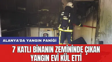 Alanya'da yangın paniği: 7 katlı binanın zemininde çıkan yangın evi kül etti
