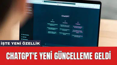 ChatGPT'e yeni güncelleme geldi