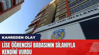 Lise öğrencisi babasının silahıyla kendini vurdu