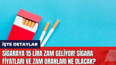 Sigaraya 15 lira zam geliyor! Sigara fiyatları ve zam oranları ne olacak?