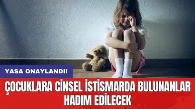 Yasa onaylandı! Çocuklara c*nsel istismarda bulunanlar hadım edilecek