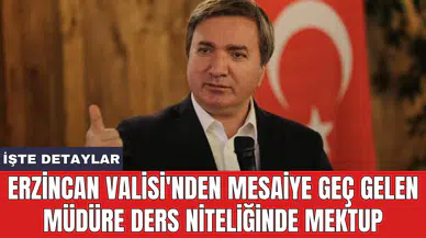 Erzincan Valisi'nden mesaiye geç gelen müdüre ders niteliğinde mektup