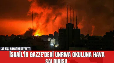 İsrail'in Gazze'deki UNRWA Okuluna Hava Saldırısı! 39 Kişi Hayatını Kaybetti