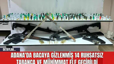Adana'da Bacaya Gizlenmiş 14 Ruhsatsız Tabanca ve Mühimmat Ele Geçirildi