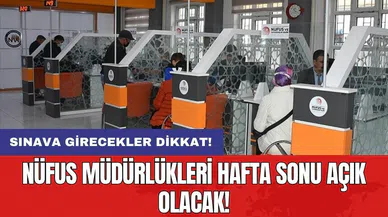 Nüfus müdürlükleri hafta sonu açık olacak!