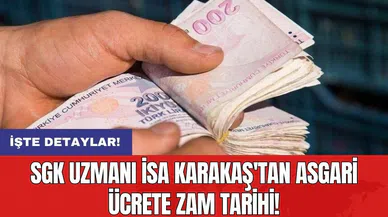 SGK Uzmanı İsa Karakaş'tan asgari ücrete zam tarihi!