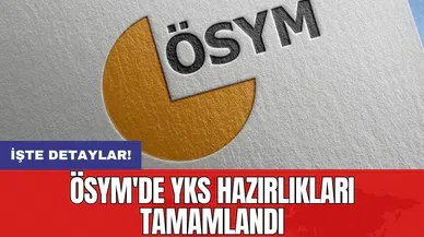ÖSYM'de YKS hazırlıkları tamamlandı