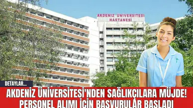 Akdeniz Üniversitesi'nden Sağlıkçılara Müjde! Personel Alımı İçin Başvurular Başladı