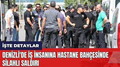 Denizli'de iş insanına hastane bahçesinde silahlı saldırı