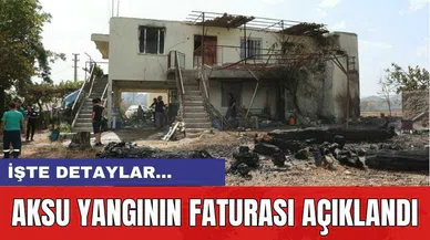 Aksu Yangının Faturası Açıklandı