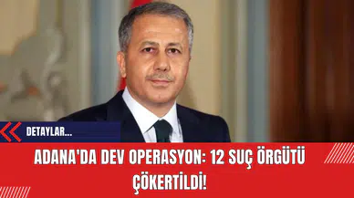 Adana'da dev operasyon: 12 suç örgütü çökertildi 266 tutuklama gerçekleşti
