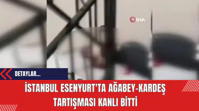 İstanbul Esenyurt'ta Ağabey-Kardeş Tartışması Kanlı Bitti