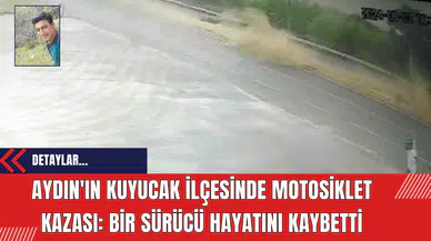 Aydın'ın Kuyucak İlçesinde Motosiklet Kazası: Bir Sürücü Hayatını Kaybetti