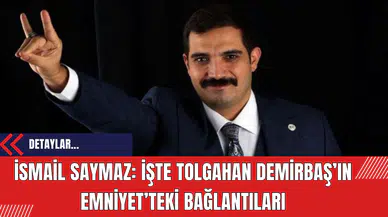 İsmail Saymaz: İşte Tolgahan Demirbaş’ın Emniyet’teki Bağlantıları