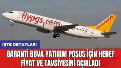 Garanti BBVA Yatırım PGSUS için hedef fiyat ve tavsiyesini açıkladı