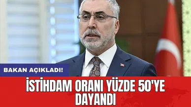 Bakan açıkladı! İstihdam oranı yüzde 50'ye dayandı