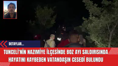 Tunceli'nin Nazımiye İlçesinde Boz Ayı Saldırısında Hayatını Kaybeden Vatandaşın Cesedi Bulundu