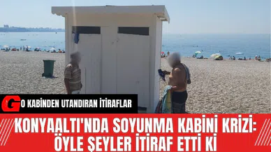 Konyaaltı'nda Soyunma Kabini Krizi: Öyle Şeyler İtiraf Etti Ki