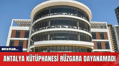 Antalya Kütüphanesi Rüzgara Dayanamadı